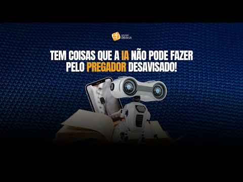Tem coisas que a IA não pode fazer pelo PREGADOR desavisado
