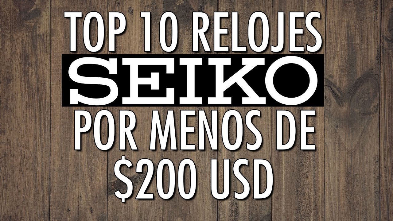 Top 10 Relojes Seiko Por Menos de $200 USD - Elije el Seiko Perfecto Para  Tí - YouTube
