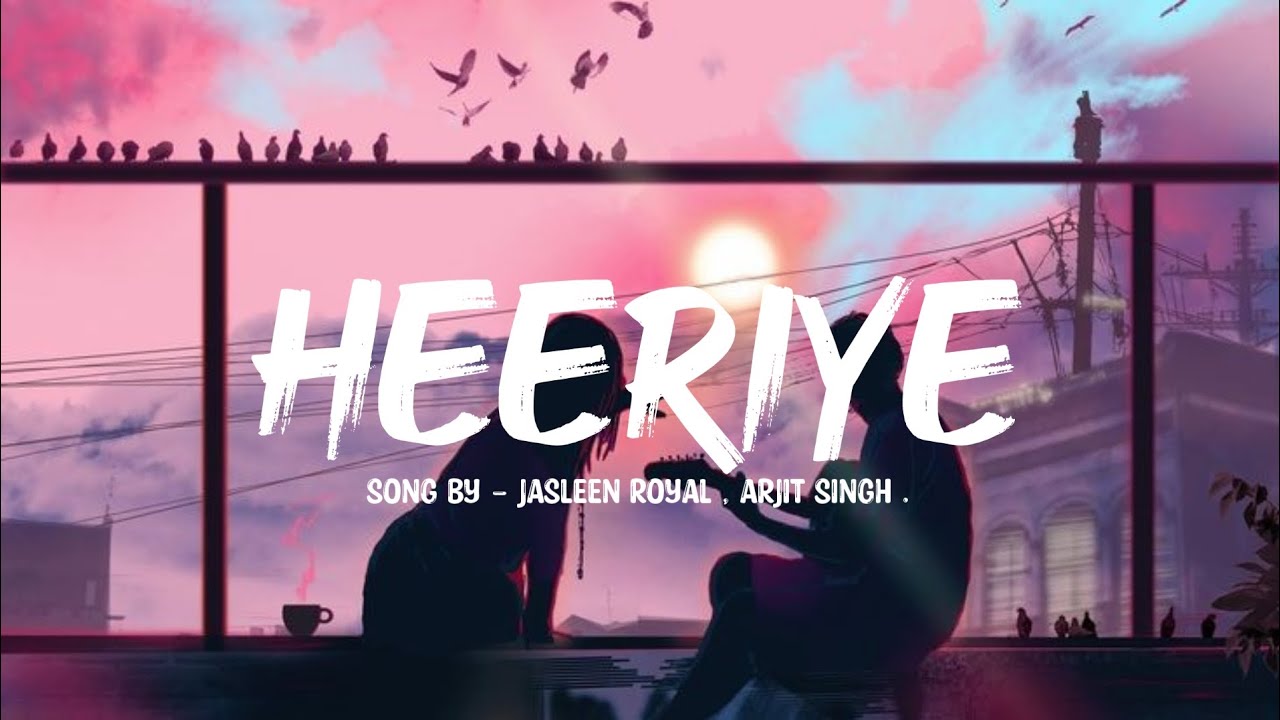Heeriye Song Lyrics | Song Lyrics | @royaljasleen @milindsapkale-j3z | Hindi Songs | Trending |