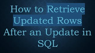 How to Retrieve Updated Rows After an Update in SQL