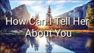 How Can I Tell Her About You _by Lobo