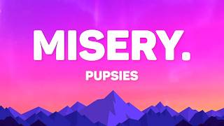 Pupsies - Misery. (Lyrics)