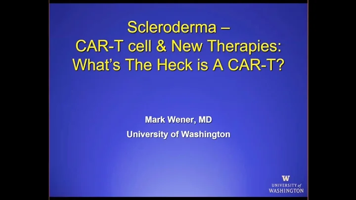 2023 Scleroderma - CAR-T cell & New Therapies:  What the Heck is a CAR-T?  Dr. Mark Wener