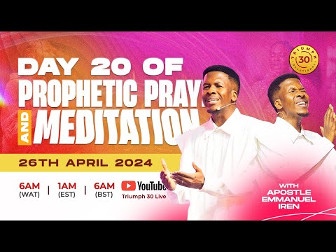 40 DAYS OF PROPHETIC PRAYER AND MEDITATION WITH APOSTLE EMMANUEL IREN | DAY 20 | 26TH APRIL