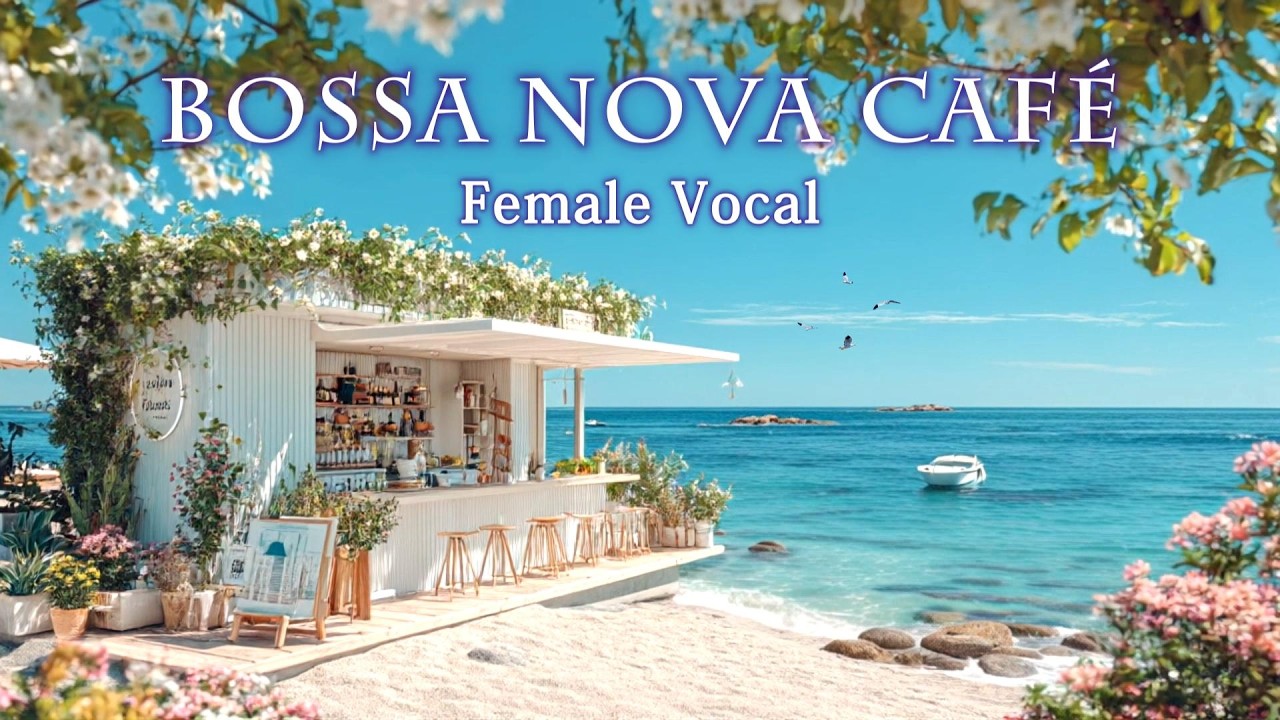 【3時間】朝の海カフェ 女性ボーカル・ボサノバ | 癒しの Morning Bossa Nova Café Music with Ocean Waves