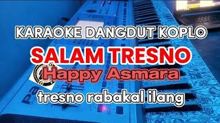 SALAM TRESNO - HAPPY ASMARA KARAOKE VERSI DANGDUT KOPLO || NADA WANITA