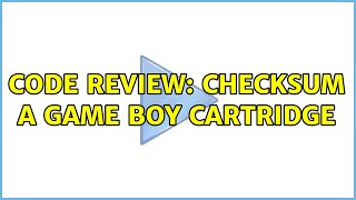 Code Review: Checksum a Game Boy cartridge (4 Solutions!!)