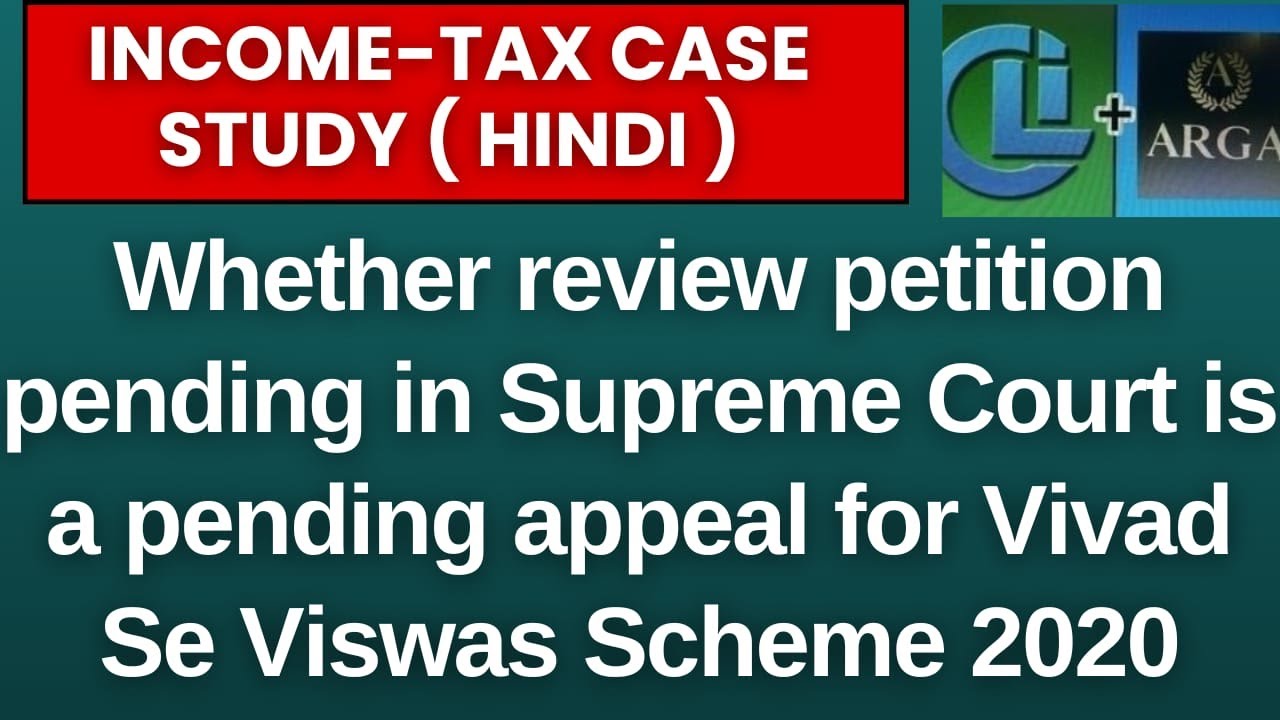Whether review petition pending in Supreme Court is a pending appeal for Vivad Se Viswas Scheme 2020