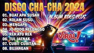 Download lagu DISCO CHA-CHA 2024 FULL ALBUM KOES PLUS COCOK UNTUK TEMAN SANTAI!!!