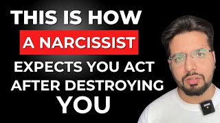 How a Narcissist Expects You To Behave After Destroying You