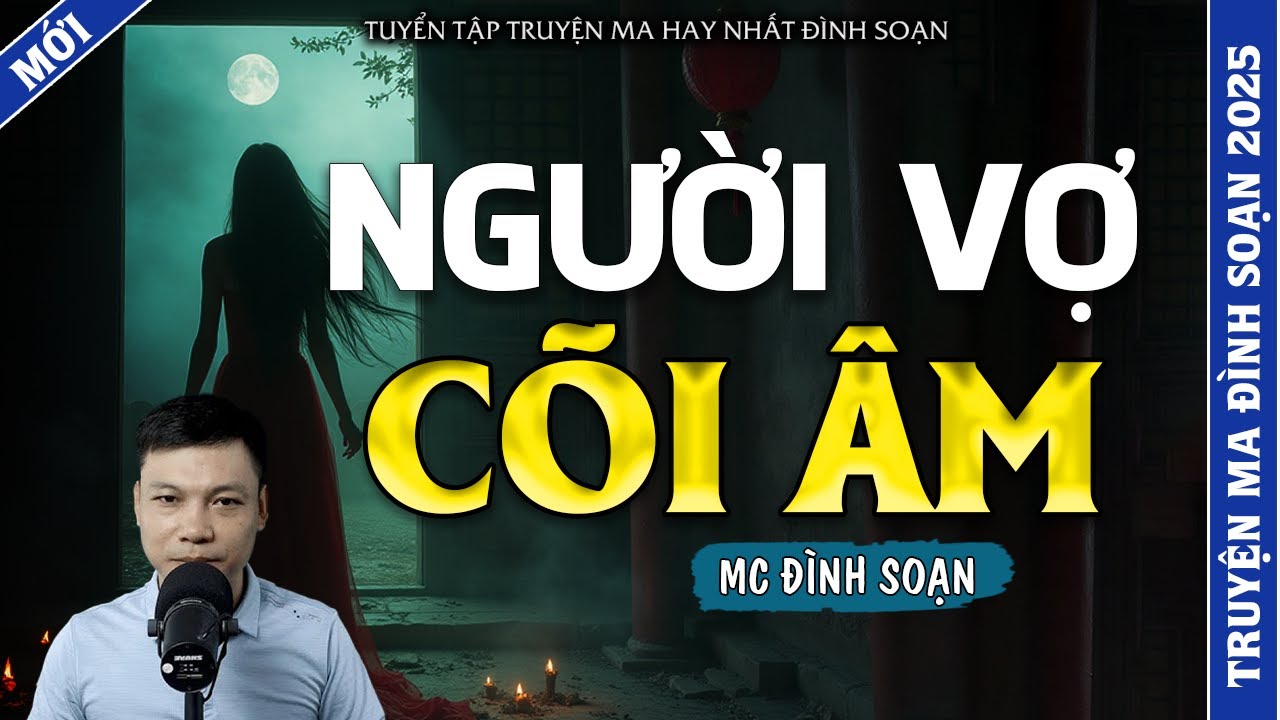 TRUYỆN MA ĐÌNH SOẠN | NGƯỜI VỢ CÕI ÂM | TRUYỆN MA 2025 MC ĐÌNH SOẠN KỂ LẠI