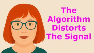 The Algorithm Distorts The Signal