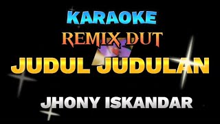 JUDUL JUDULAN JHONI ISKANDAR KARAOKE REMIX LIRIK BERJALAN