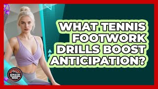What Tennis Footwork Drills Boost Anticipation? - Athletes Training Room