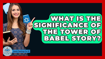 What Is The Significance Of The Tower Of Babel Story? - Jewish Teachings For All