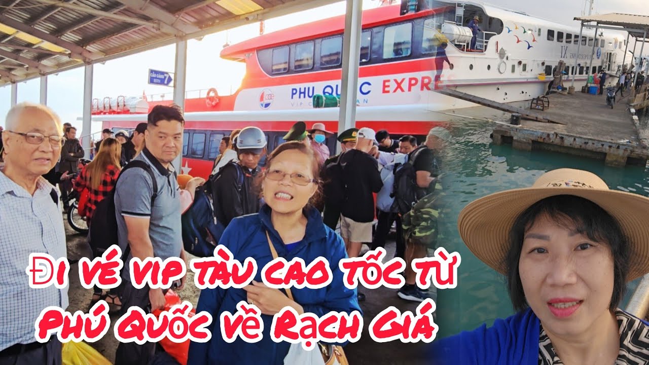 Mua ghế vip tàu cao tốc từ Phú Quốc về lại Rạch Giá, đi xe giường nằm về Bến Tre 