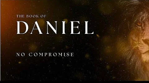 No Compromise -  The Book of Daniel [Sermon 16]