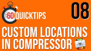 Ep 08: Custom Locations in Compressor