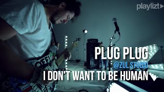 playlizt.pe - Plug Plug - I don't want to be human chords