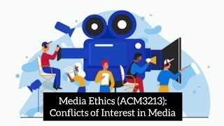 Media Ethics (ACM3213) - Conflicts of Interest in Media