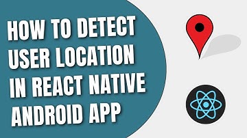 How To Detect User Location In React Native Android App [HowToCodeSchool.com]