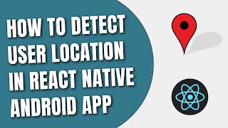 How To Detect User Location In React Native Android App [HowToCodeSchool.com]