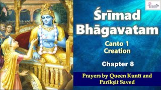 SB 1.8 Prayers by Queen Kunti and Pariksit Saved - Srimad Bhagavatam - Canto 1 - Chapter 8