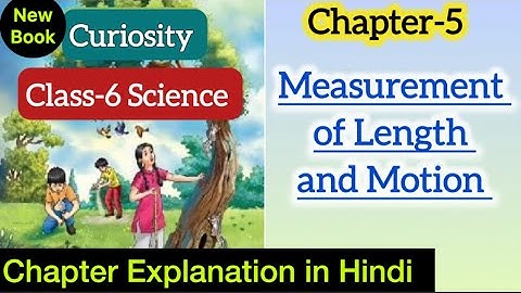 Class 6 Science | Chapter 5 Explanation | Measurement of length and motion | Curiosity | NCERT CBSE