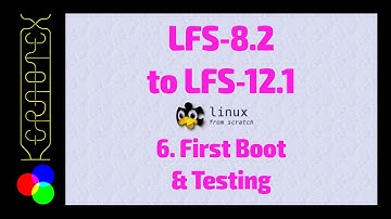 06 First Boot & Testing - Linux From Scratch LFS-8.2 to LFS-12.1