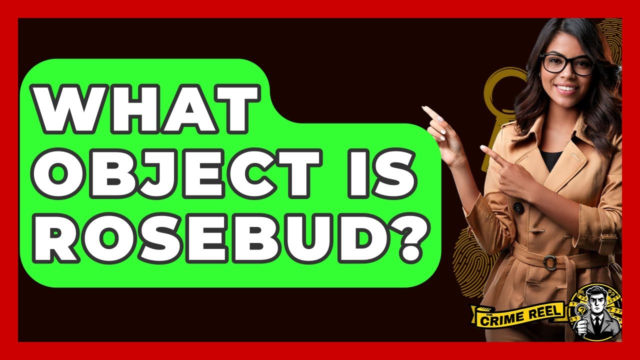 What Object Is Rosebud? - The Crime Reel