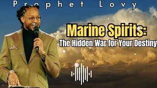 HOW MARINE SPIRITS ARE TAKING YOUR SPIRITUAL THRONES? | PROPHET LOVY