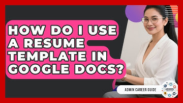 How Do I Use A Resume Template In Google Docs? - Admin Career Guide