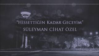 Hissettiğin Kadar Geceyim - Süleyman Cihat Özel (Şair:süleyman Cihat Ôzel)