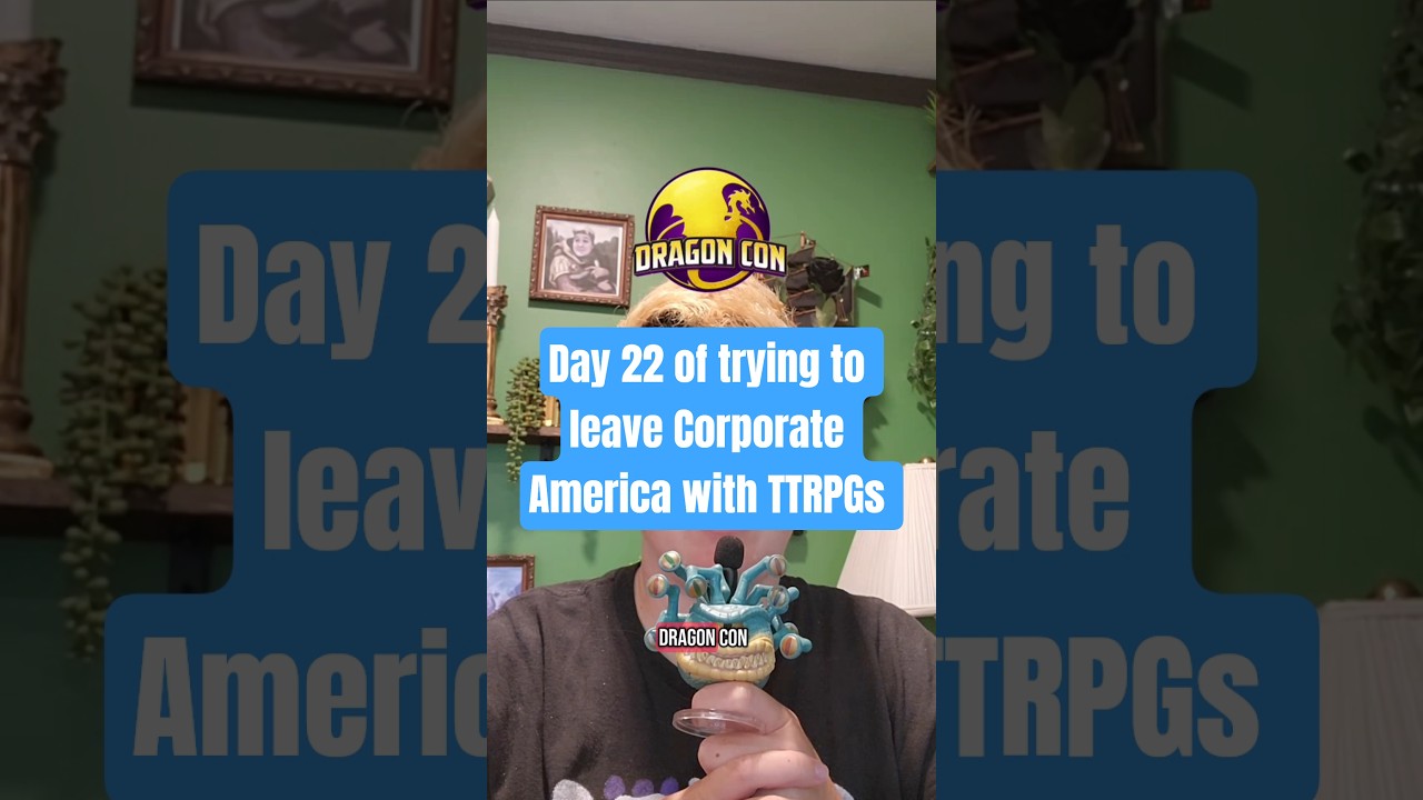 Day 22 of trying to leave Corporate America with TTRPGs 