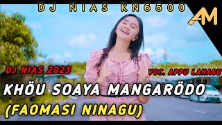 DJ NIAS TERBARU ✓ KHÖU SOAYA MANGARÖDO (FAOMASIGU NINAGU) || VOC. APPU LAHAGU ✓ DJ NIAS KN6500 2023