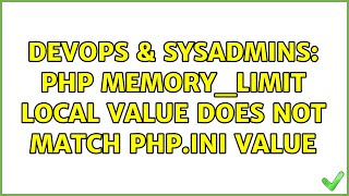 DevOps & SysAdmins: PHP memory_limit local value does not match php.ini value (2 Solutions!!)