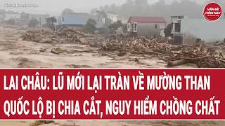 Lai Chau: Fresh floods hit Muong Than, highways severed, danger intensifies