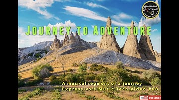 Journey to Adventure - Expressivo Music Tech Video #68