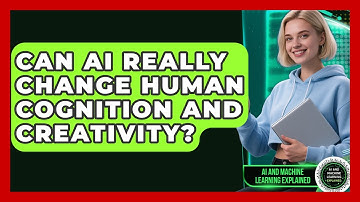 Can AI Really Change Human Cognition And Creativity? - AI and Machine Learning Explained