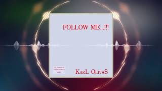 Karl Olivas - Follow Me…!!!