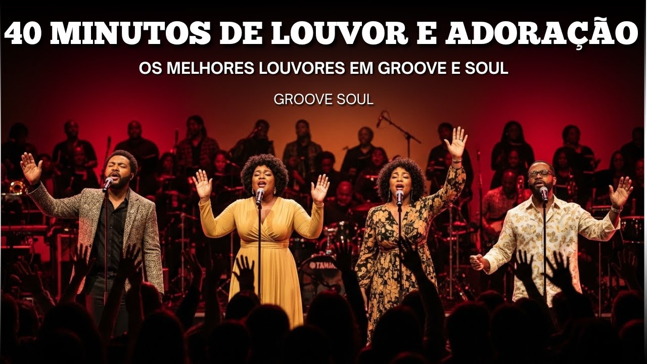 40 Minutos de Louvor e Adoração | Groove Gospel & Soul | Os Melhores Louvores 2026