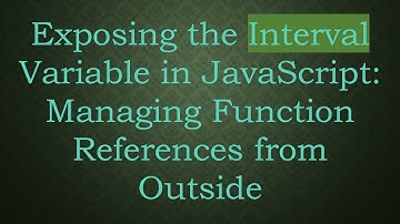 Exposing the Interval Variable in JavaScript: Managing Function References from Outside