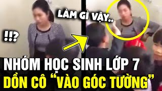 Xôn xao video nhóm 'HỌC SINH LỚP 7' dồn cô giáo vào góc tường rồi 'THÁCH THỨC' | Tin Nhanh 3 Phút