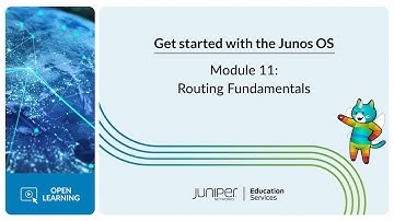 Get Started with the Junos OS: Module 11 - Routing Fundamentals