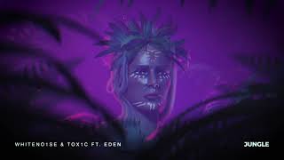 WHITENO1SE X TOX1C Ft. Eden -  Jungle