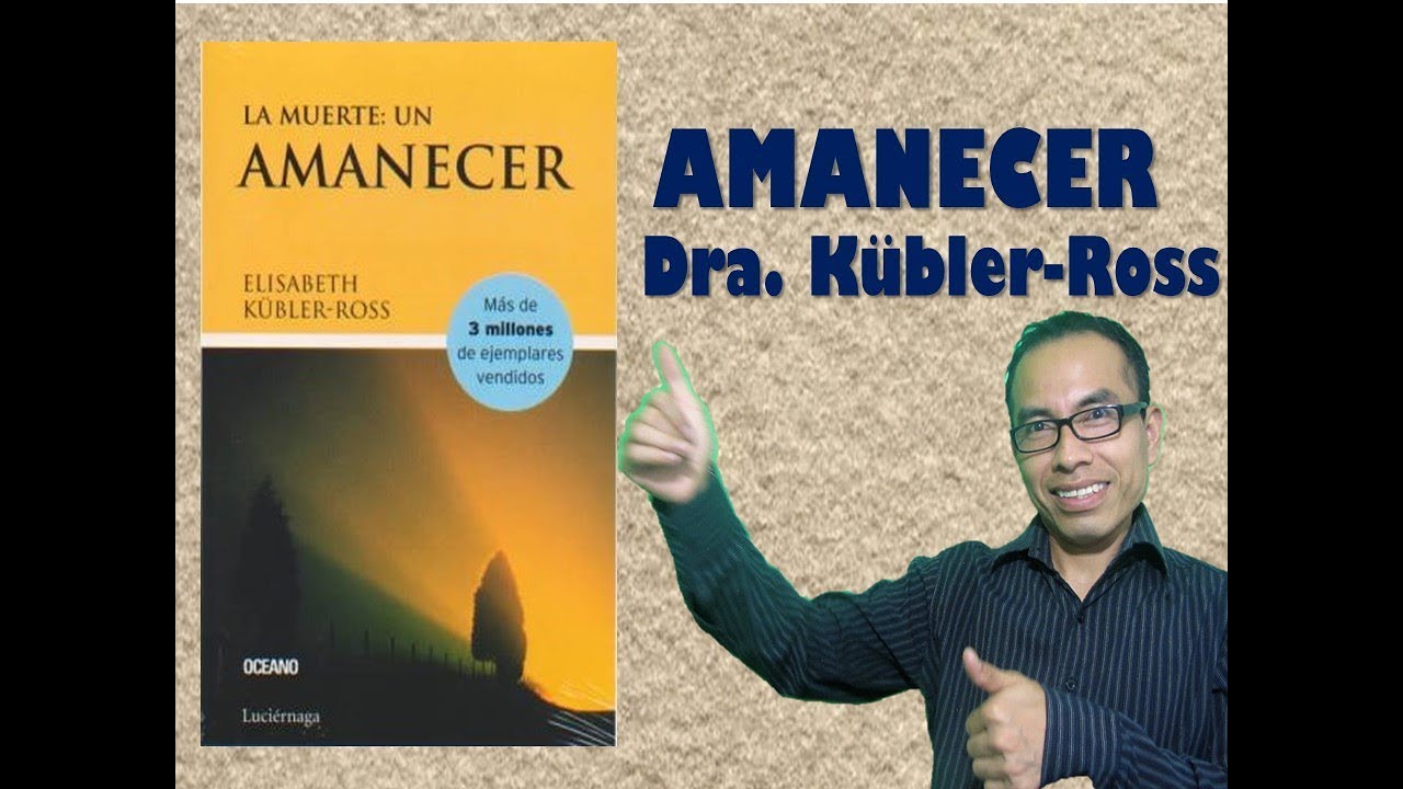 La muerte: UN AMANECER - Dra. Elisabeth Kübler-Ross - YouTube