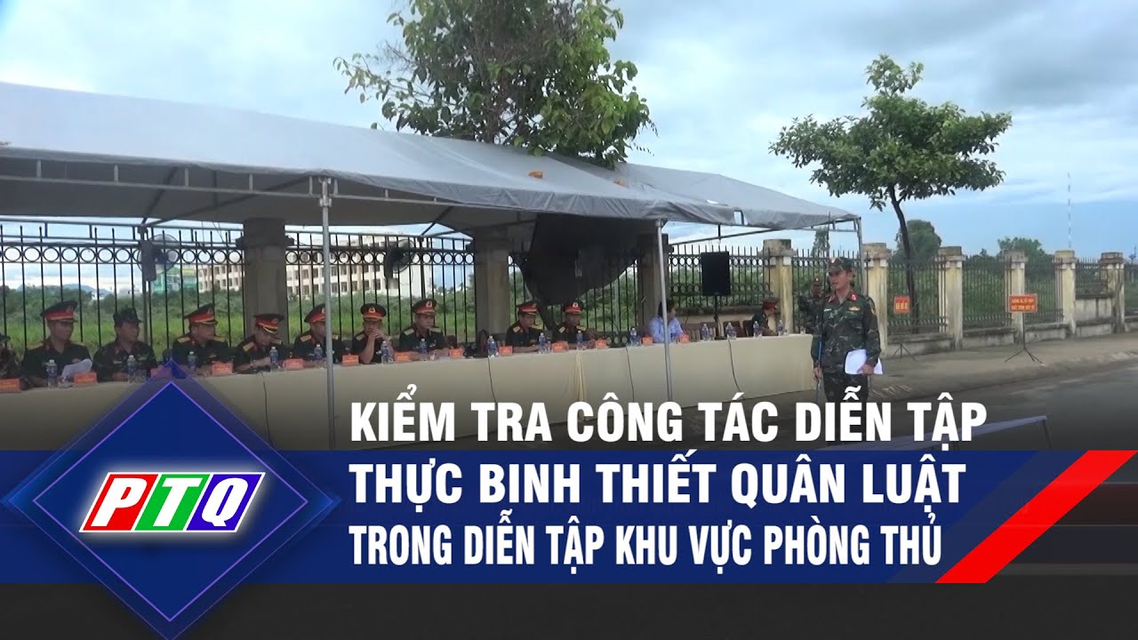 Kiểm tra công tác chuẩn bị diễn tập thực binh thiết... - youtube