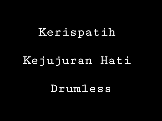 Kerispatih - Kejujuran Hati - Drumless - Minus One Drum class=