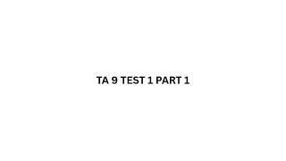 TA 9 TEST 1 PART 1