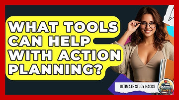 What Tools Can Help With Action Planning? - Ultimate Study Hacks